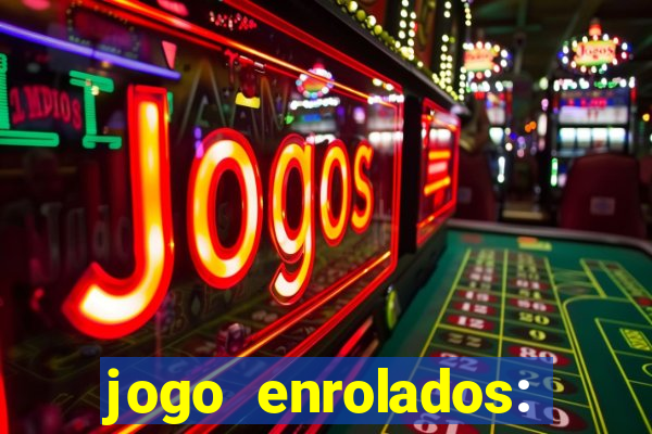 jogo enrolados: problema em dobro